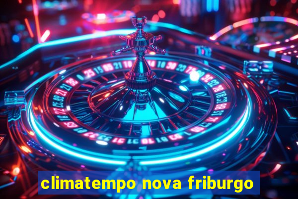 climatempo nova friburgo